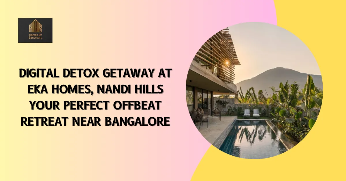 Unplug and Recharge: Digital Detox Escape to Eka Homes, Nandi Hills